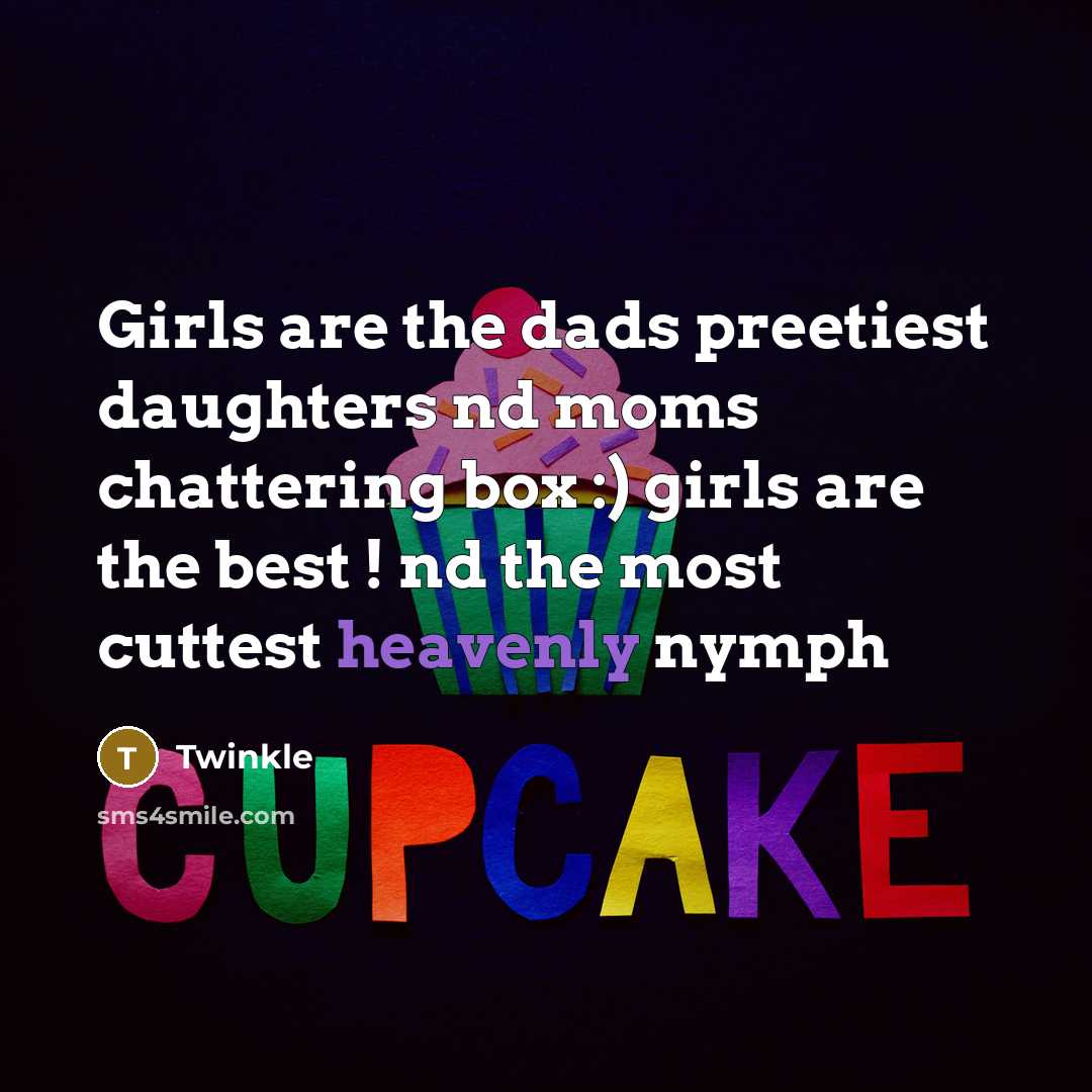 “Girls are the dads preetiest daughters nd moms chattering box…” quote by Twinkle