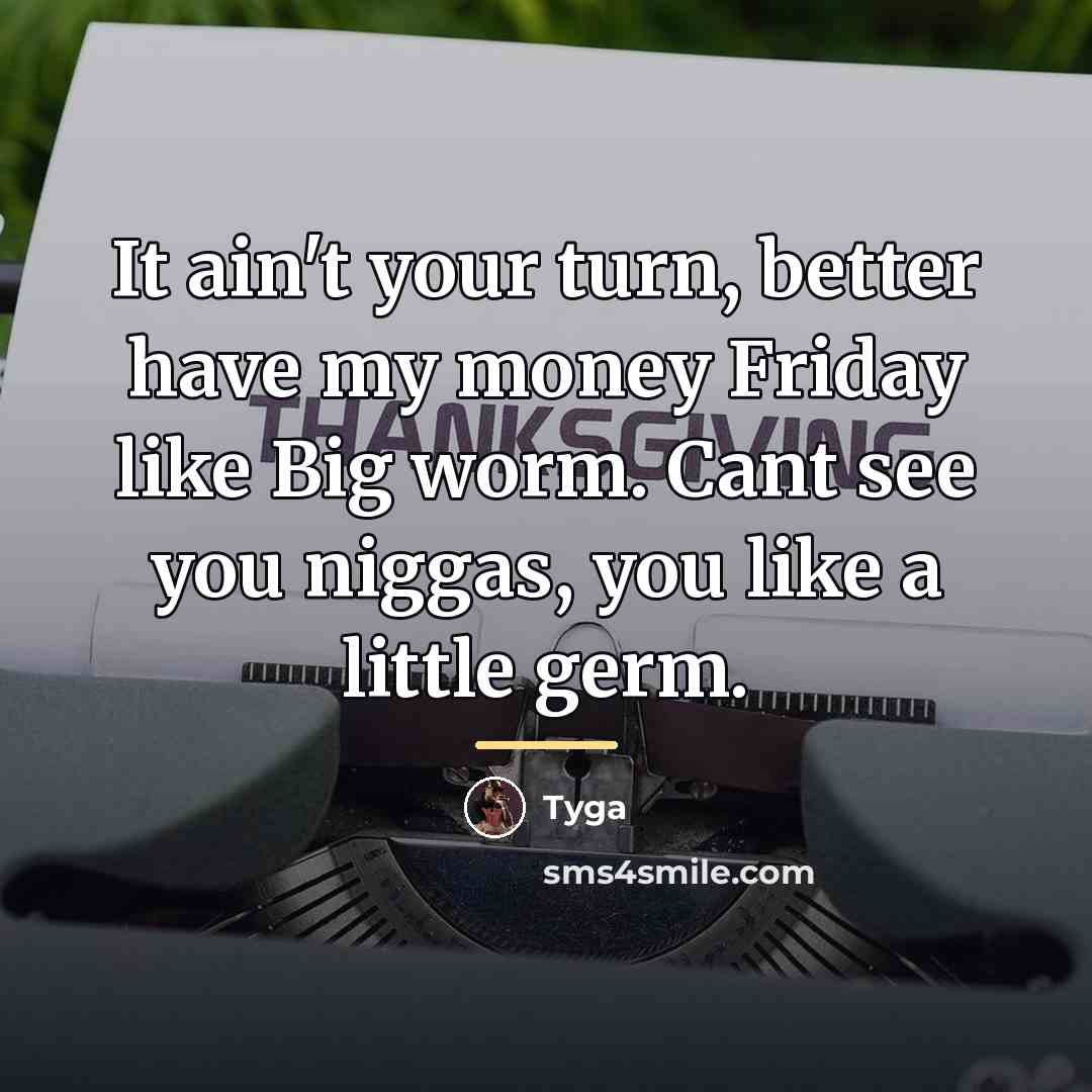 “It ain't your turn, better have my money Friday like…” quote by Tyga