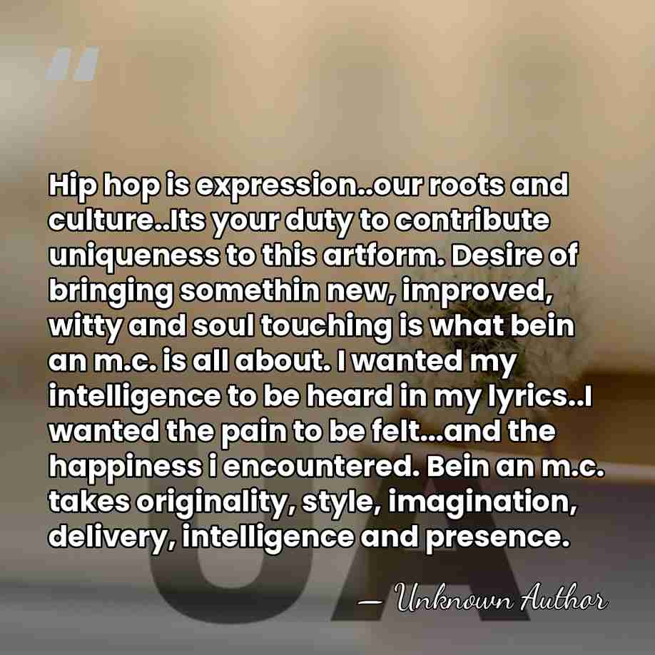 Hip hop is expression..our roots and culture..Its your duty to contribute uniqueness&hellip; - Unknown Author