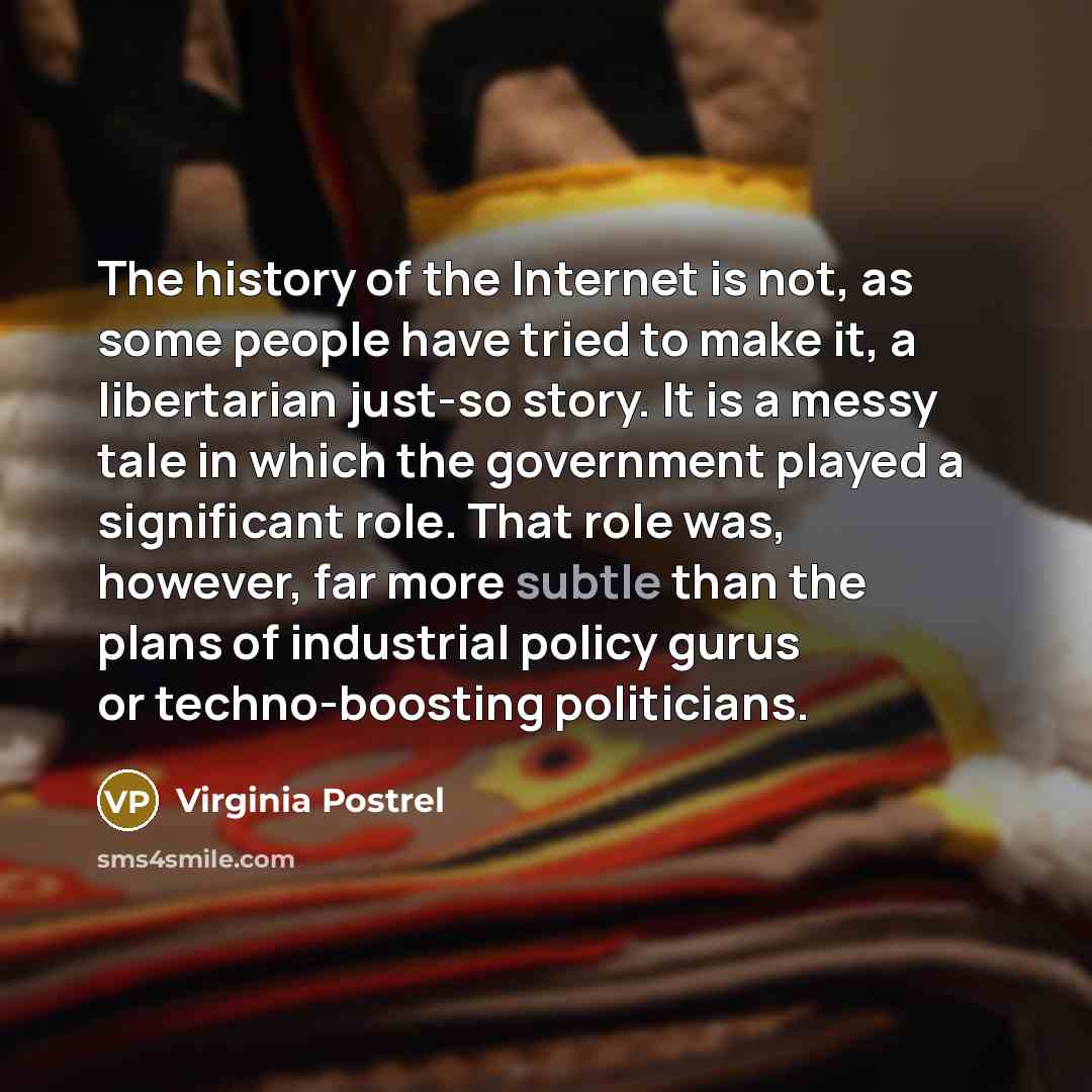 “The history of the Internet is not, as some people…” quote by Virginia Postrel