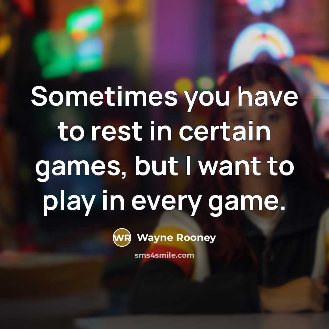 “Sometimes you have to rest in certain games, but I…” quote by Wayne Rooney