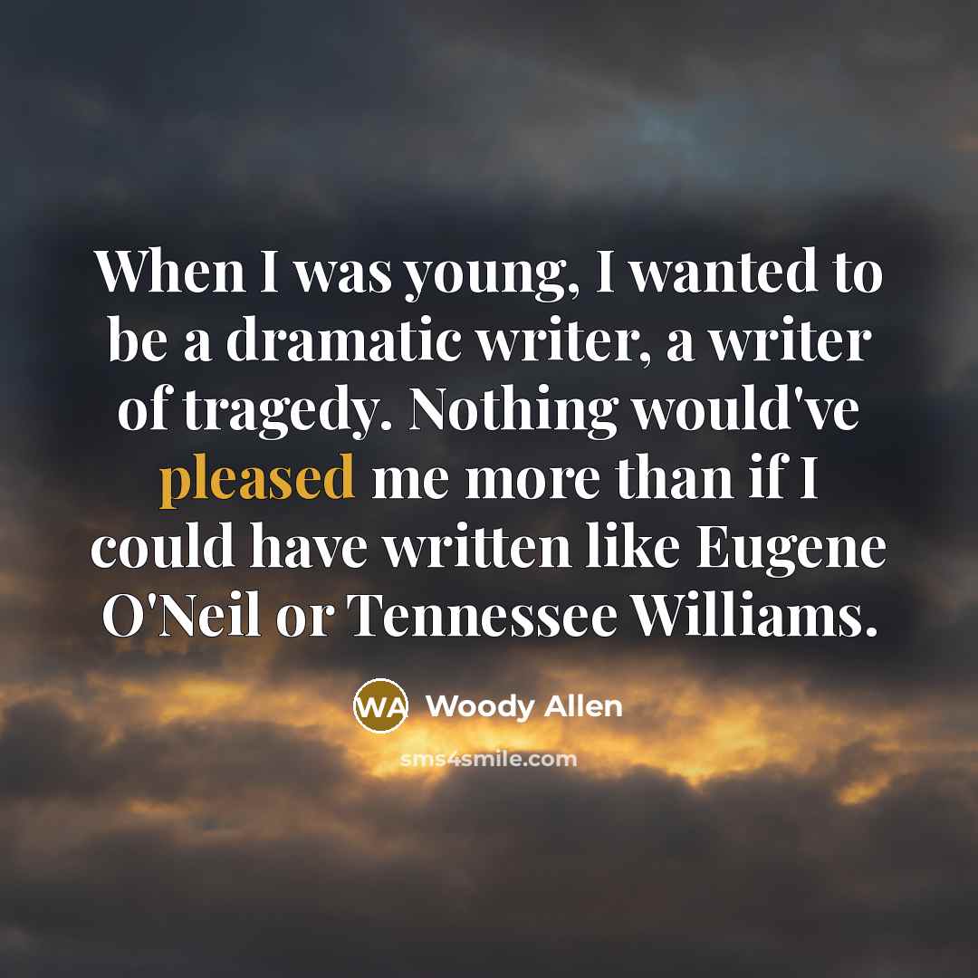 “When I was young, I wanted to be a dramatic…” quote by Woody Allen