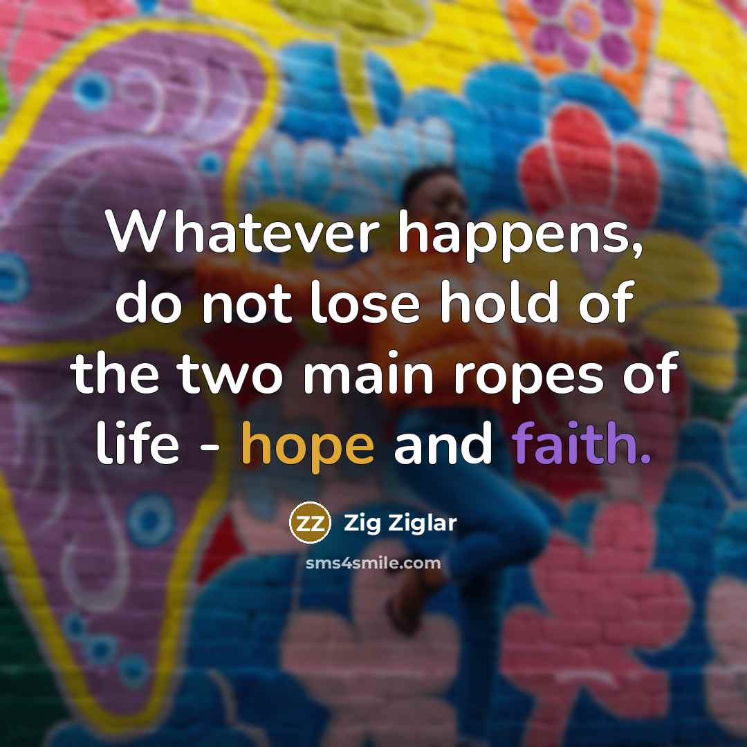“Whatever happens, do not lose hold of the two main…” quote by Zig Ziglar