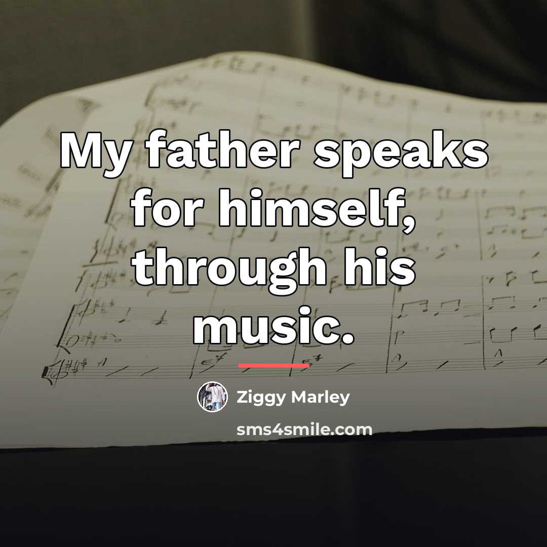 “My father speaks for himself, through his music.…” quote by Ziggy Marley