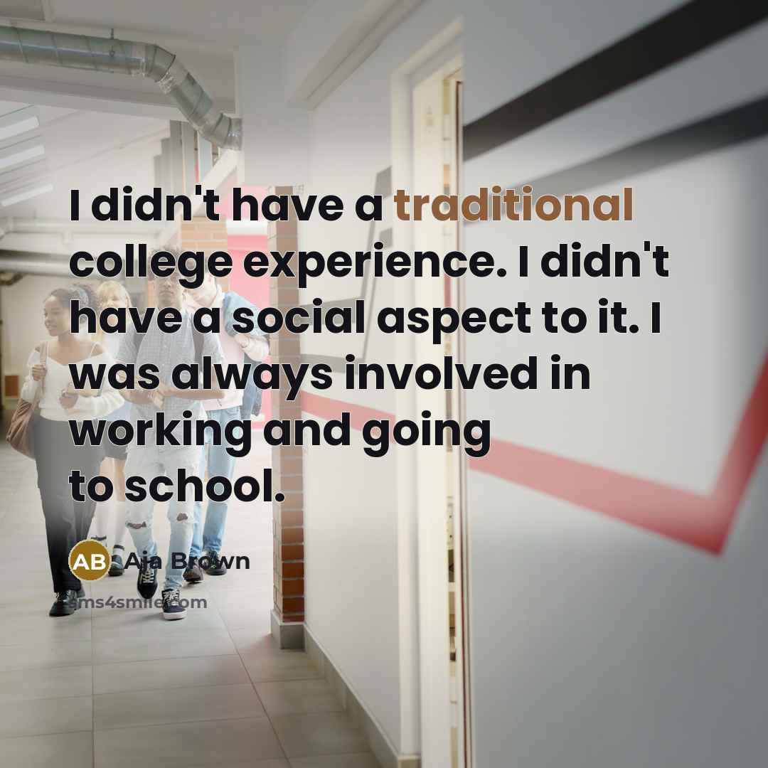 “I didn't have a traditional college experience. I didn't have…” quote by Aja Brown