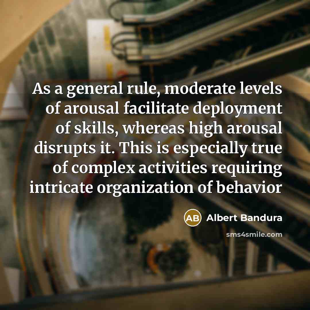 “As a general rule, moderate levels of arousal facilitate deployment…” quote by Albert Bandura