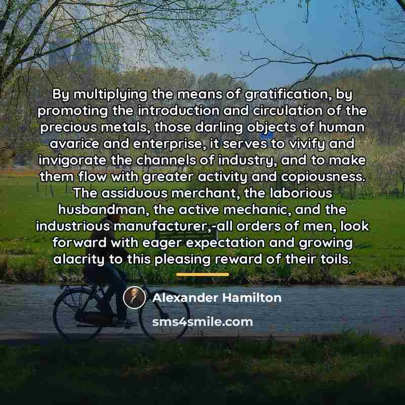 “By multiplying the means of gratification, by promoting the introduction…” quote by Alexander Hamilton