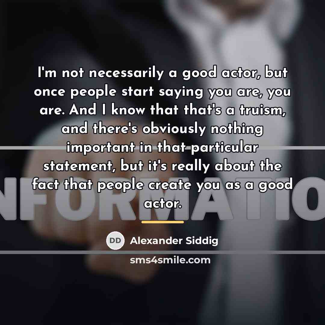 “I'm not necessarily a good actor, but once people start…” quote by Alexander Siddig