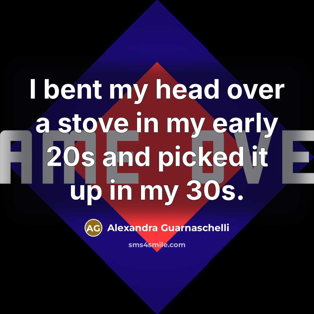 “I bent my head over a stove in my early…” quote by Alexandra Guarnaschelli