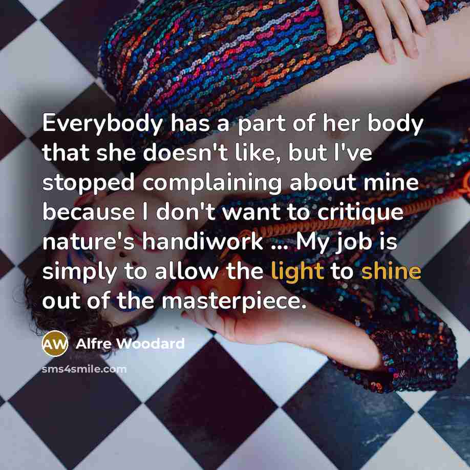 “Everybody has a part of her body that she doesn't…” quote by Alfre Woodard