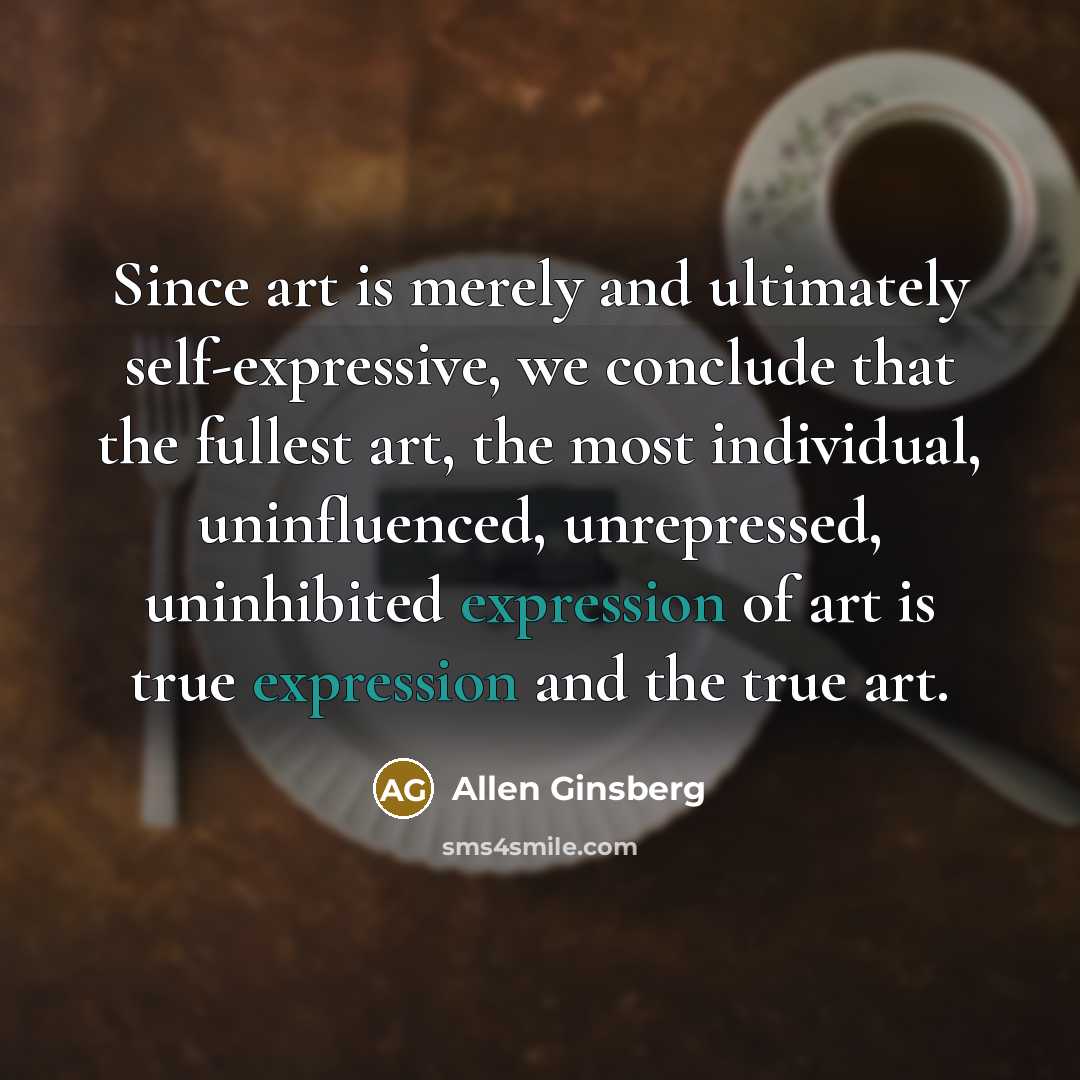 “Since art is merely and ultimately self-expressive, we conclude that…” quote by Allen Ginsberg