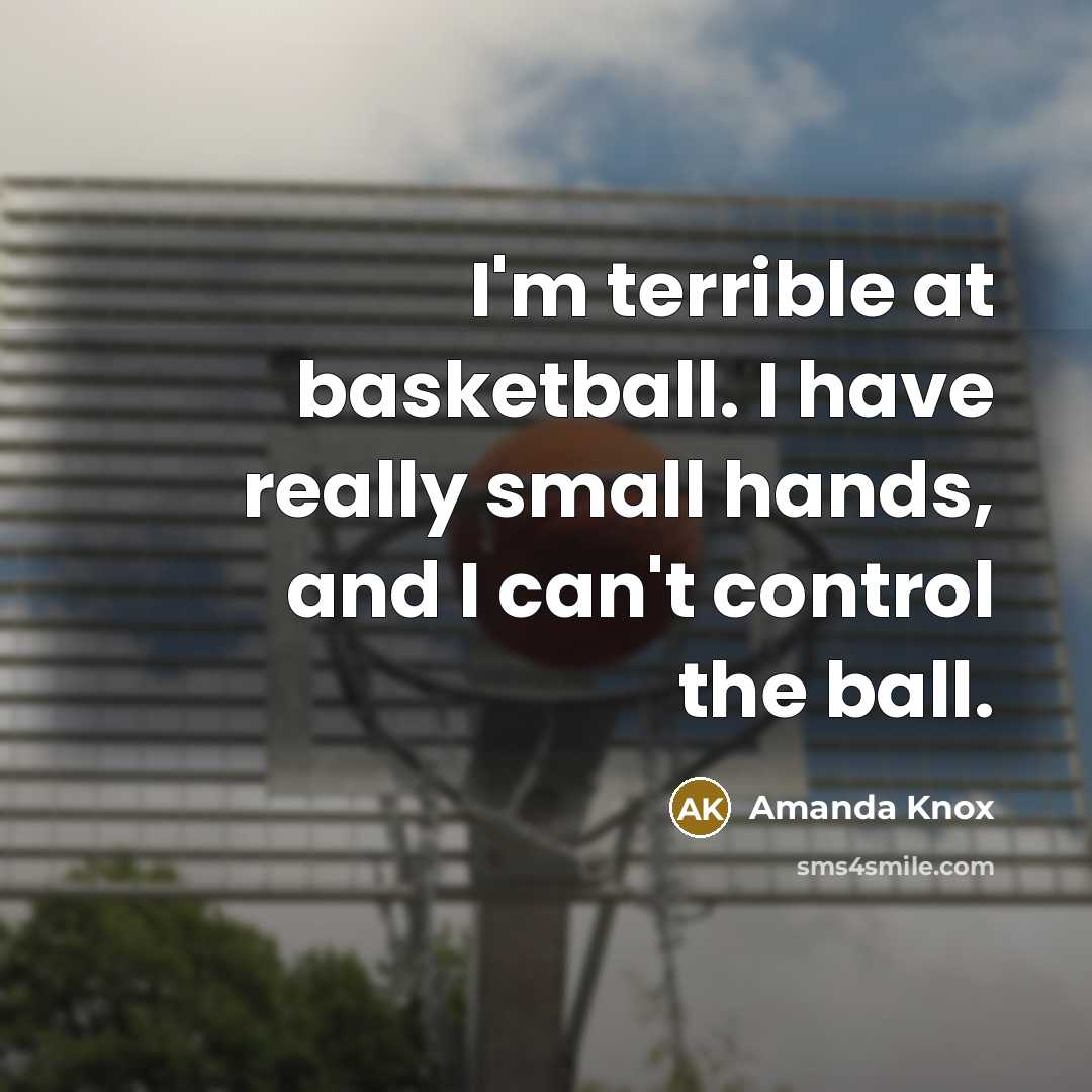 “I'm terrible at basketball. I have really small hands, and…” quote by Amanda Knox