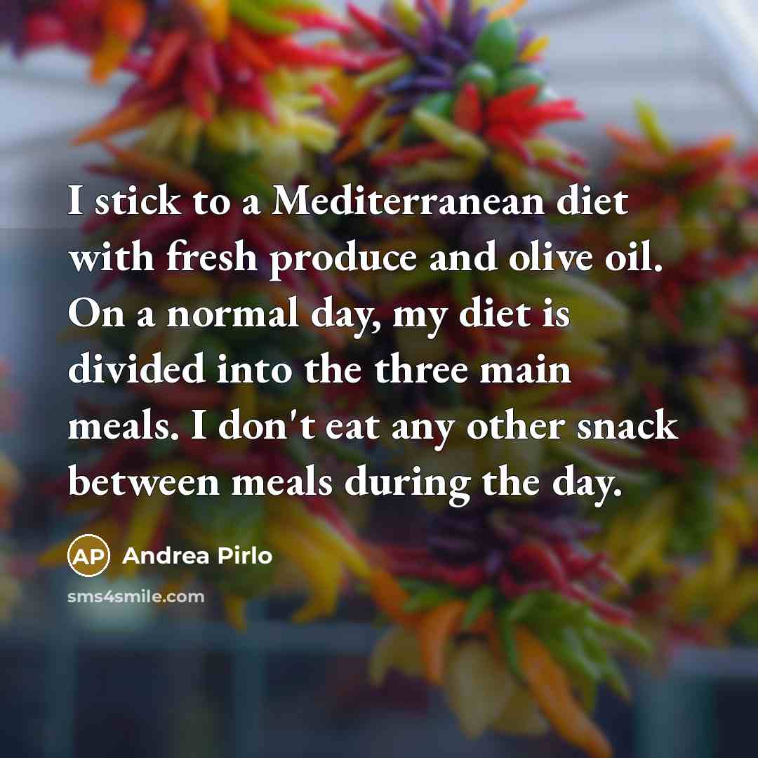 “I stick to a Mediterranean diet with fresh produce and…” quote by Andrea Pirlo