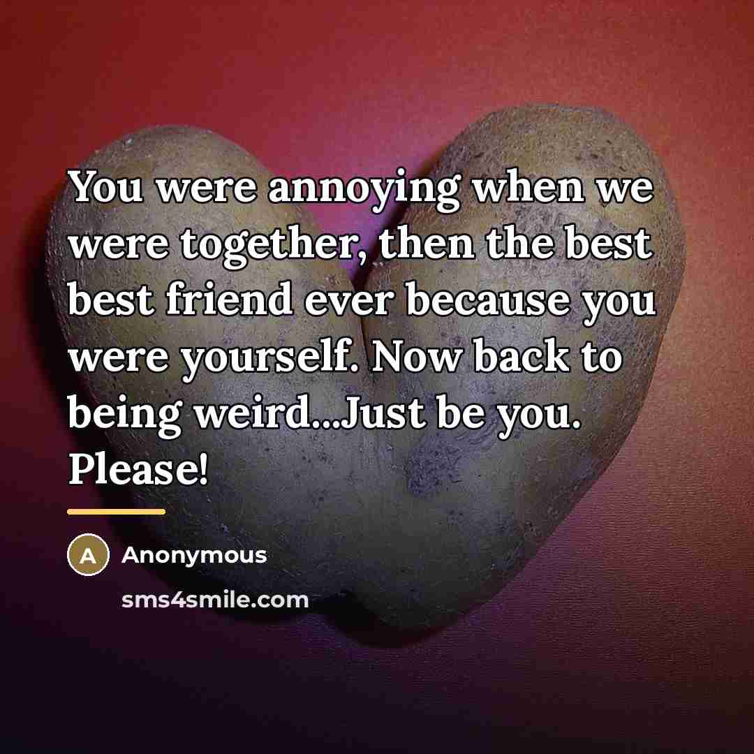 “You were annoying when we were together, then the best…” quote by Anonymous