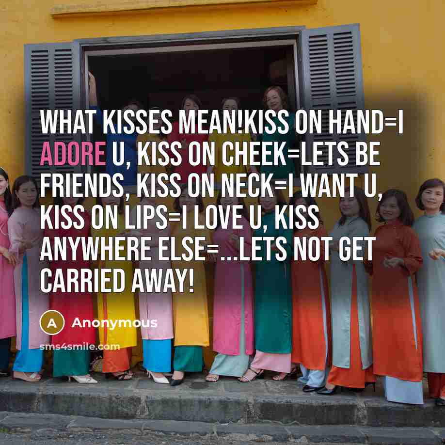 “What kisses mean!KISS ON HAND=i adore u, KISS ON CHEEK=lets…” quote by Anonymous
