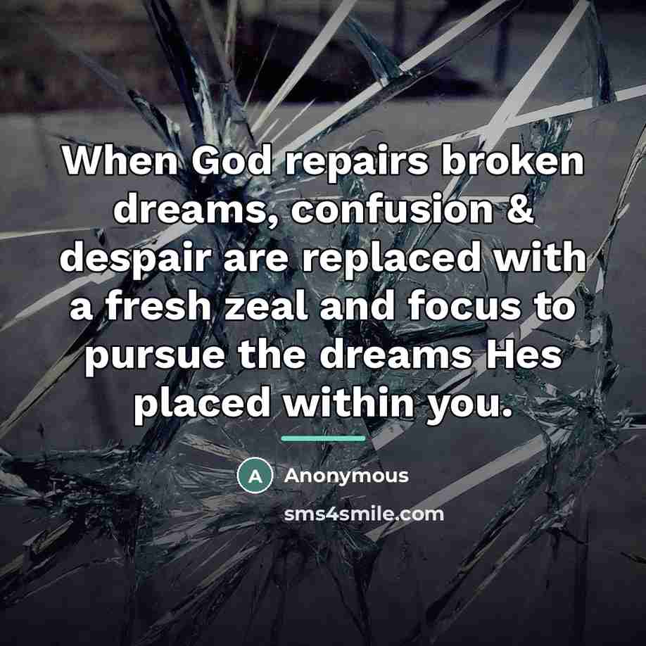 “When God repairs broken dreams, confusion & despair are replaced…” quote by Anonymous