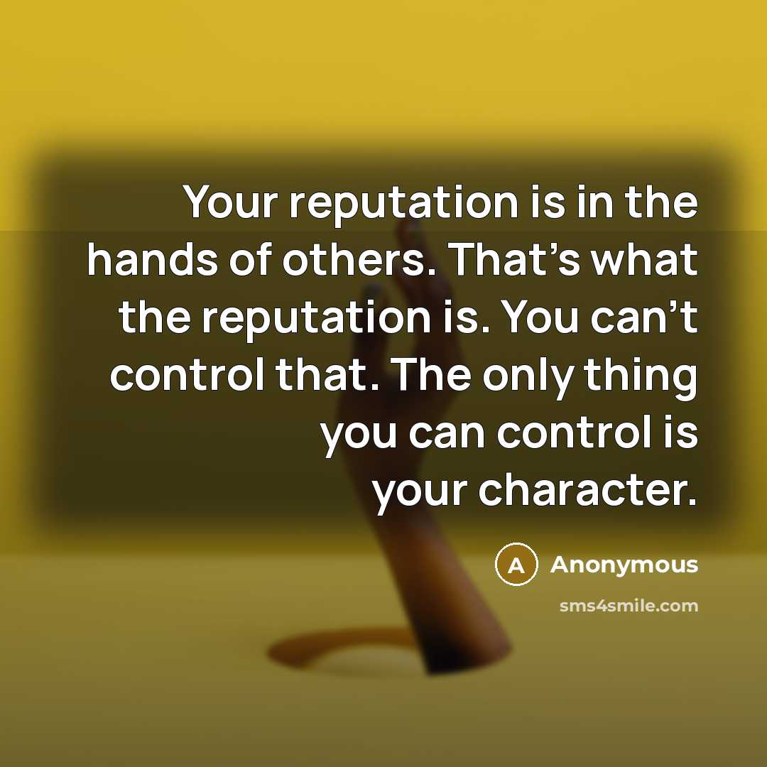 “Your reputation is in the hands of others. That's what…” quote by Anonymous