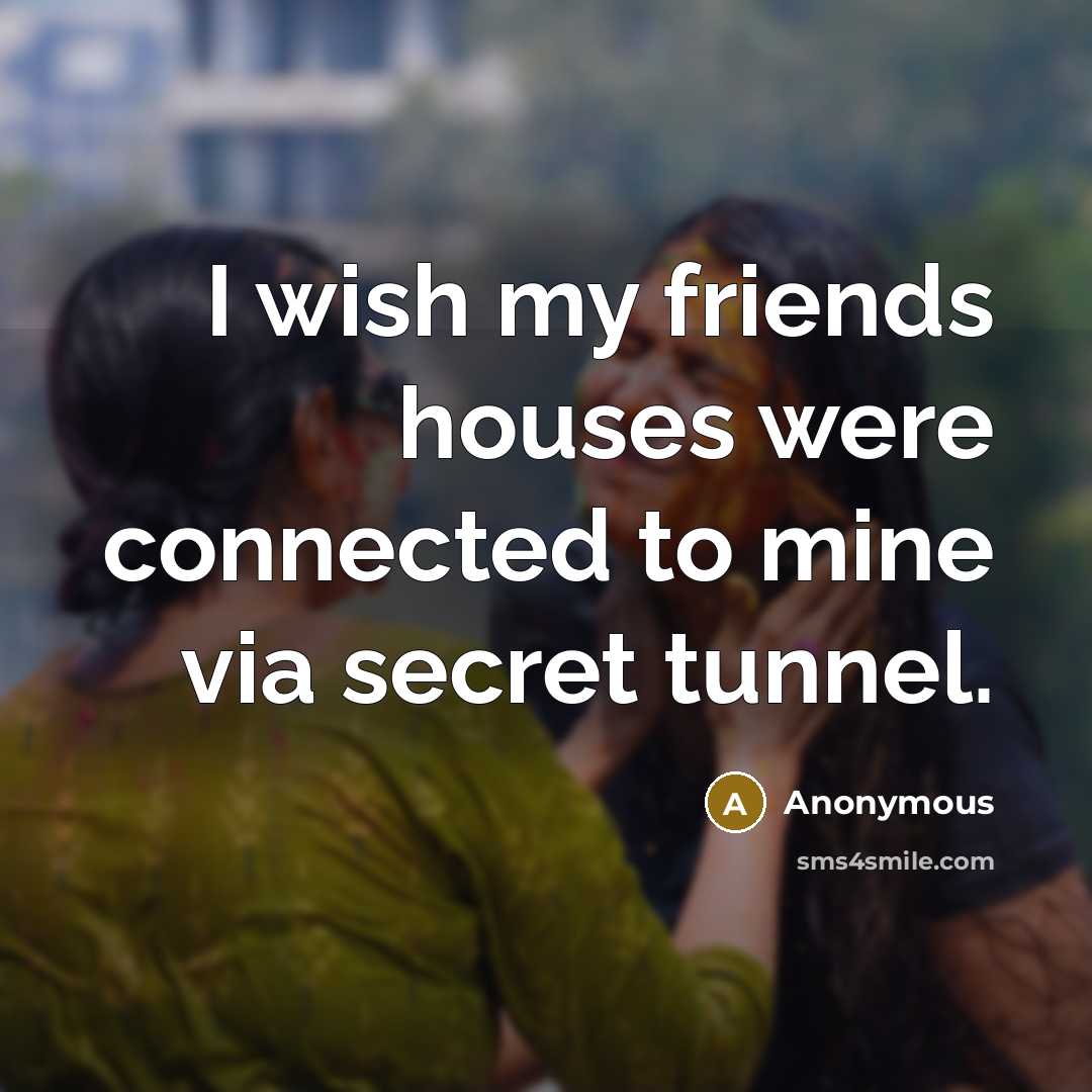 “I wish my friends houses were connected to mine via…” quote by Anonymous
