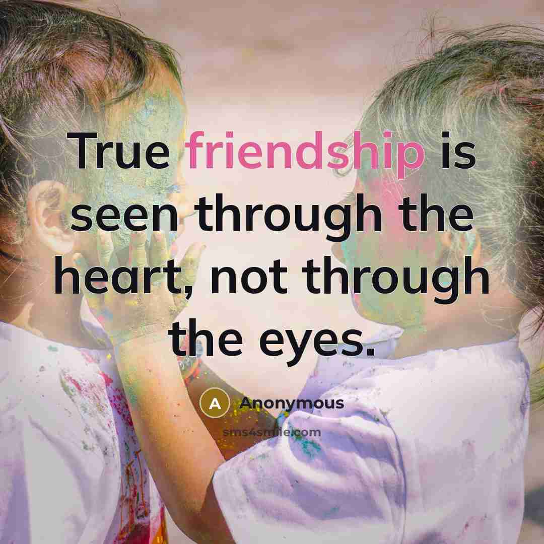 “True friendship is seen through the heart, not through the…” quote by Anonymous