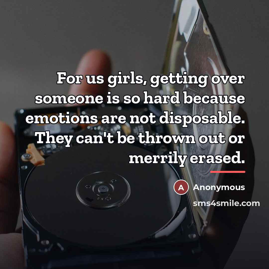 “For us girls, getting over someone is so hard because…” quote by Anonymous