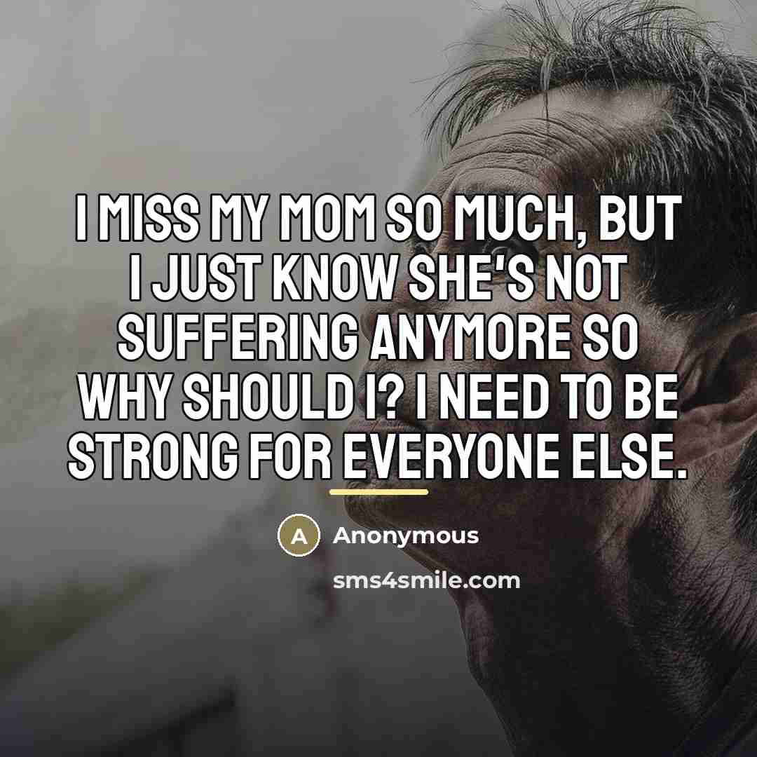 “I miss my mom so much, but I just know…” quote by Anonymous