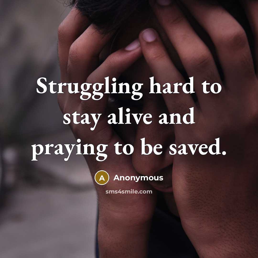 “Struggling hard to stay alive and praying to be saved.…” quote by Anonymous