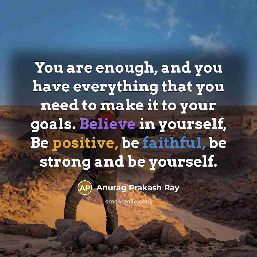 “You are enough, and you have everything that you need…” quote by Anurag Prakash Ray