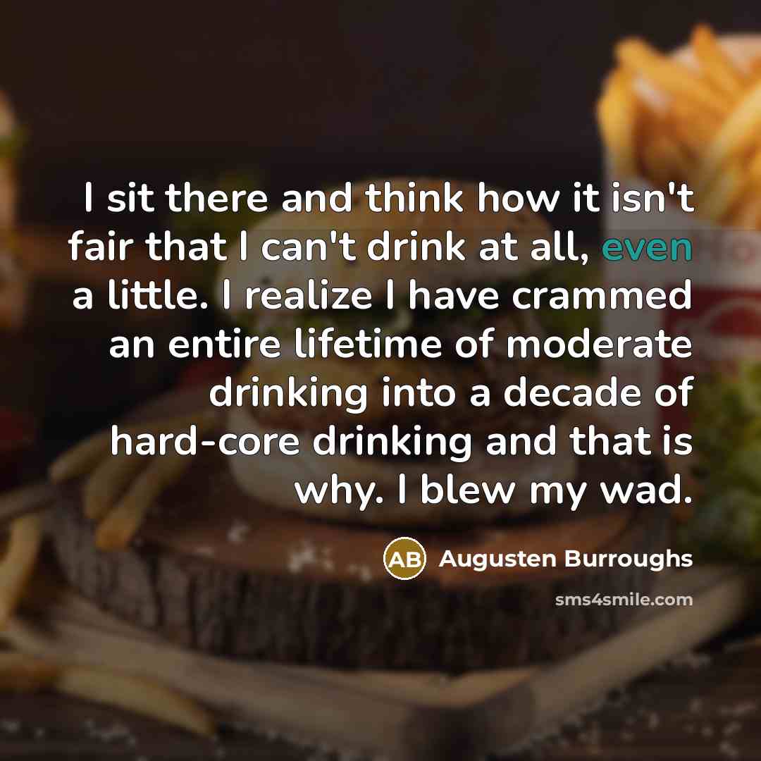 “I sit there and think how it isn't fair that…” quote by Augusten Burroughs