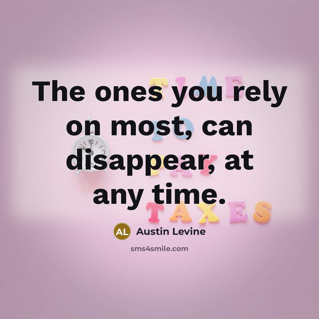 “The ones you rely on most, can disappear, at any…” quote by Austin Levine