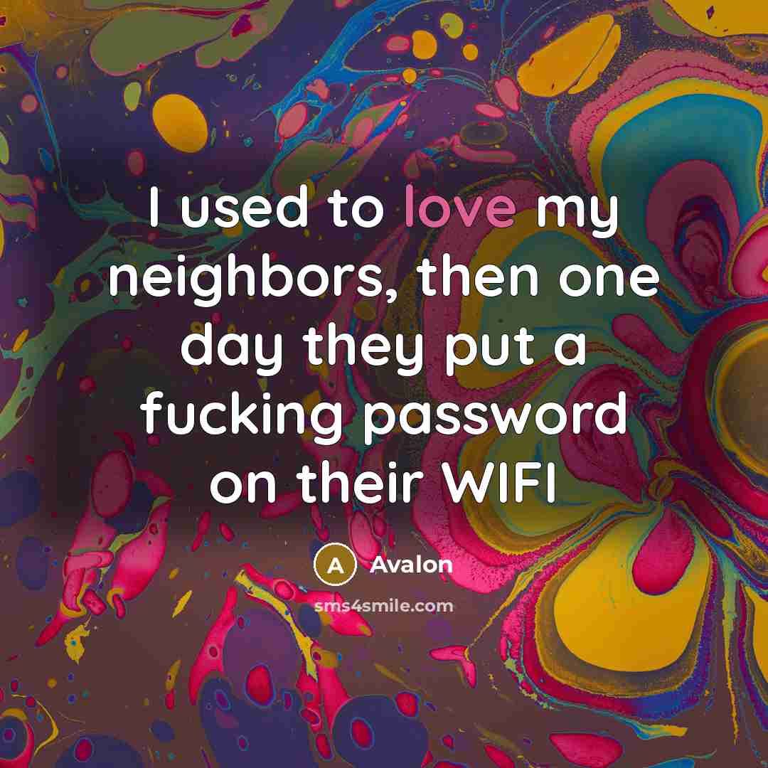 “I used to love my neighbors, then one day they…” quote by Avalon