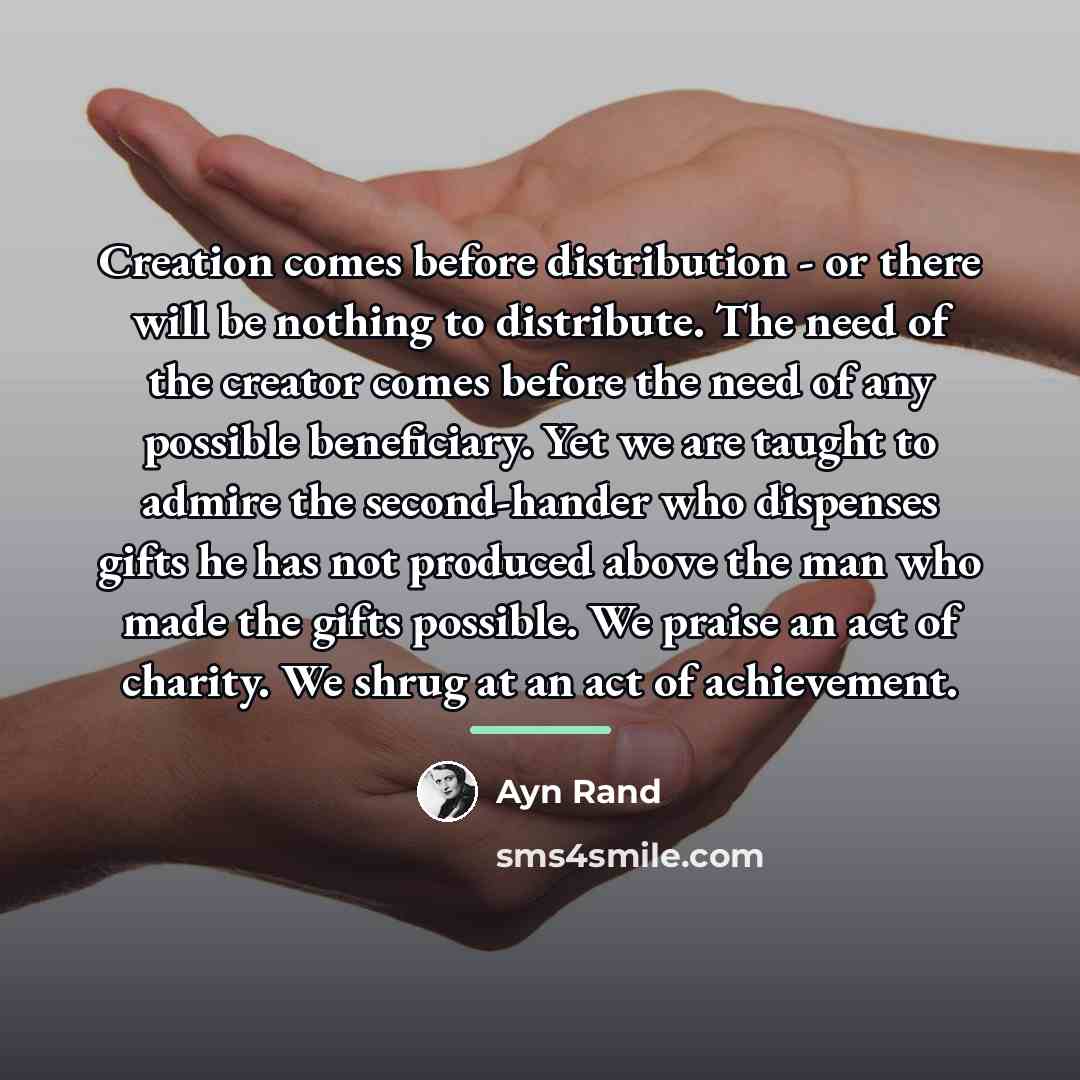 “Creation comes before distribution - or there will be nothing…” quote by Ayn Rand