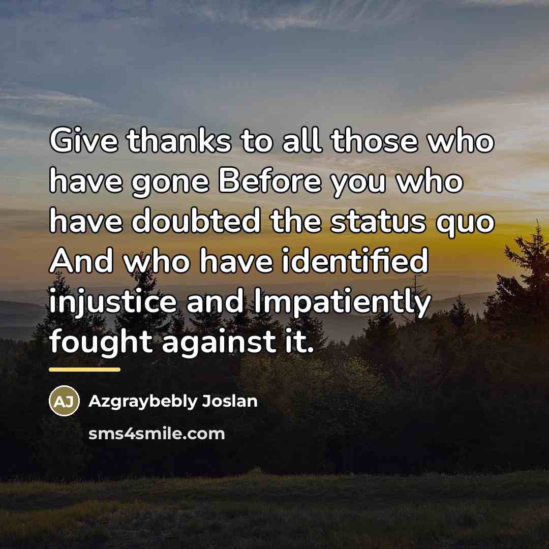 “Give thanks to all those who have gone Before you…” quote by Azgraybebly Joslan