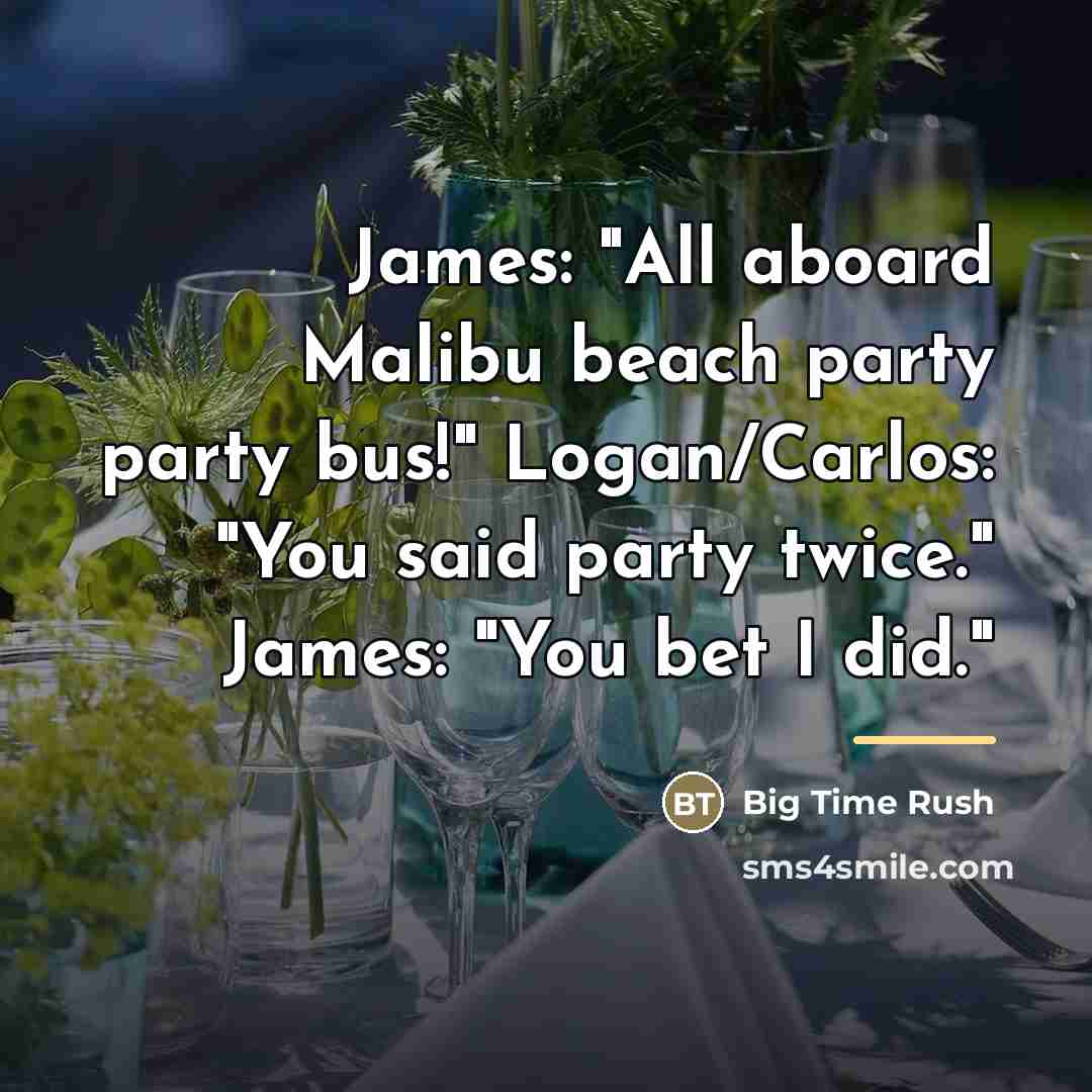 “James: "All aboard Malibu beach party party bus!" Logan/Carlos: "You…” quote by Big Time Rush