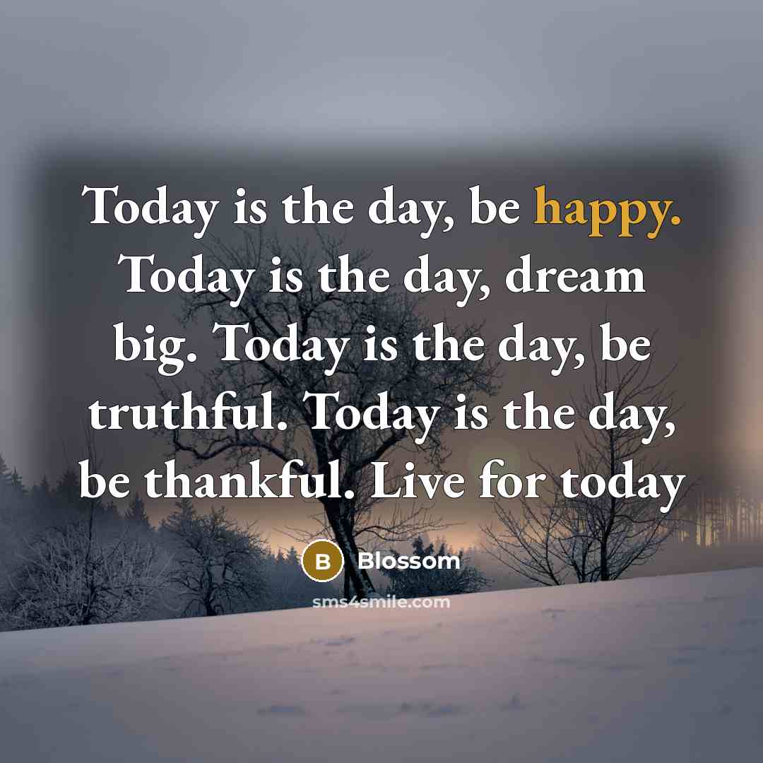 “Today is the day, be happy. Today is the day,…” quote by Blossom