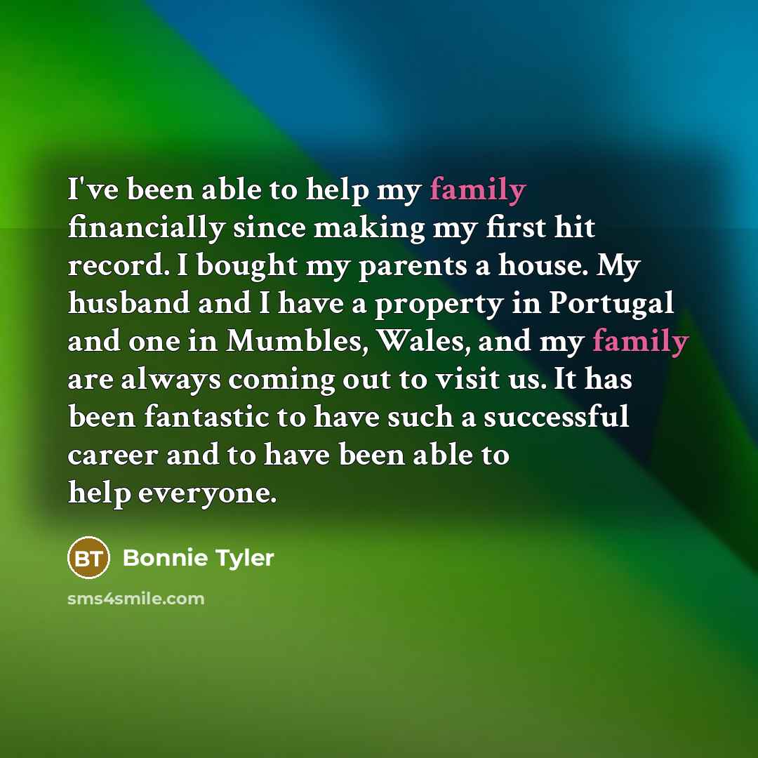 “I've been able to help my family financially since making…” quote by Bonnie Tyler