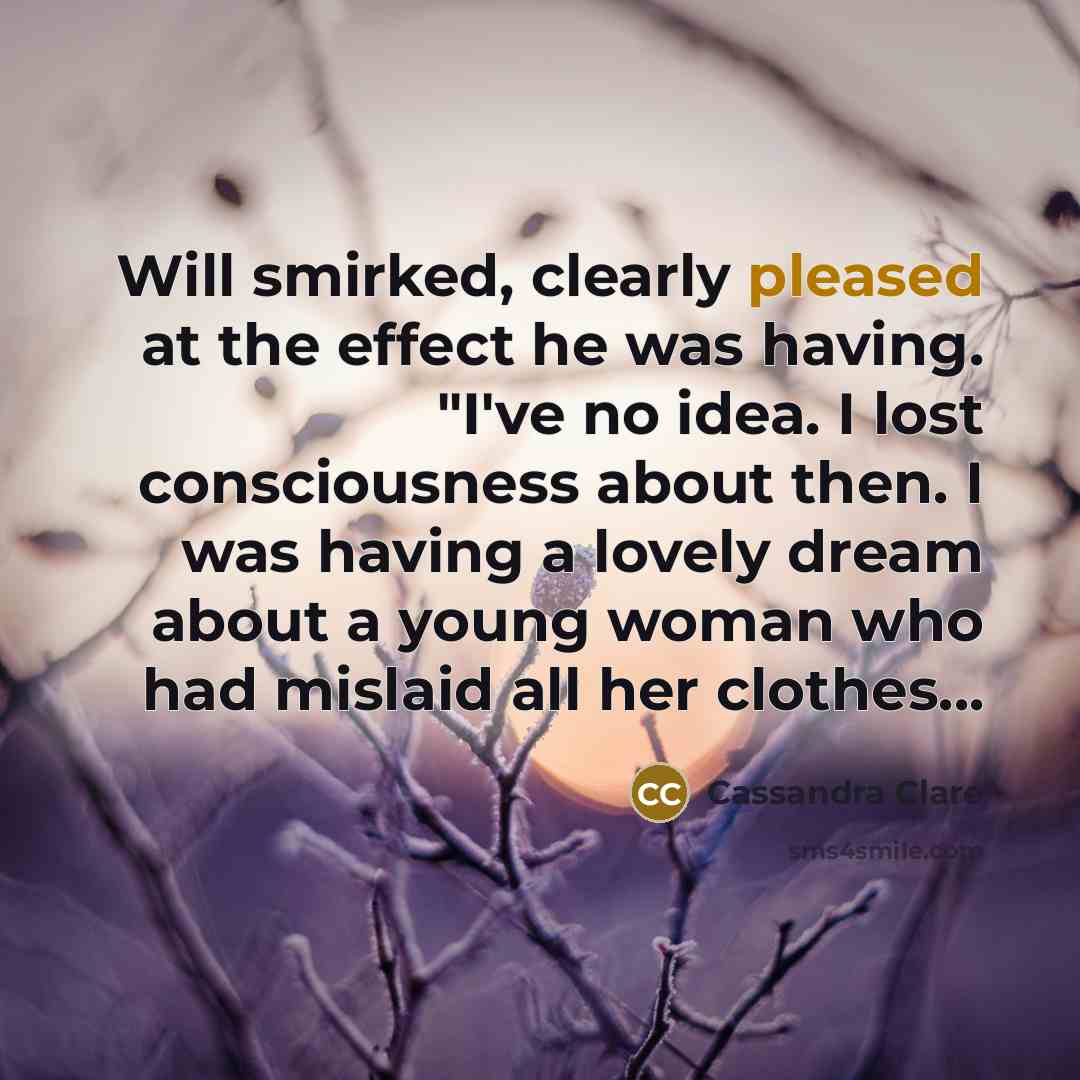 “Will smirked, clearly pleased at the effect he was having.…” quote by Cassandra Clare