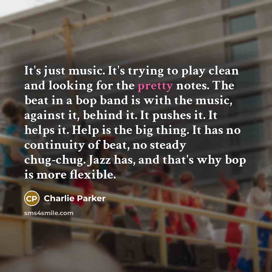 “It's just music. It's trying to play clean and looking…” quote by Charlie Parker