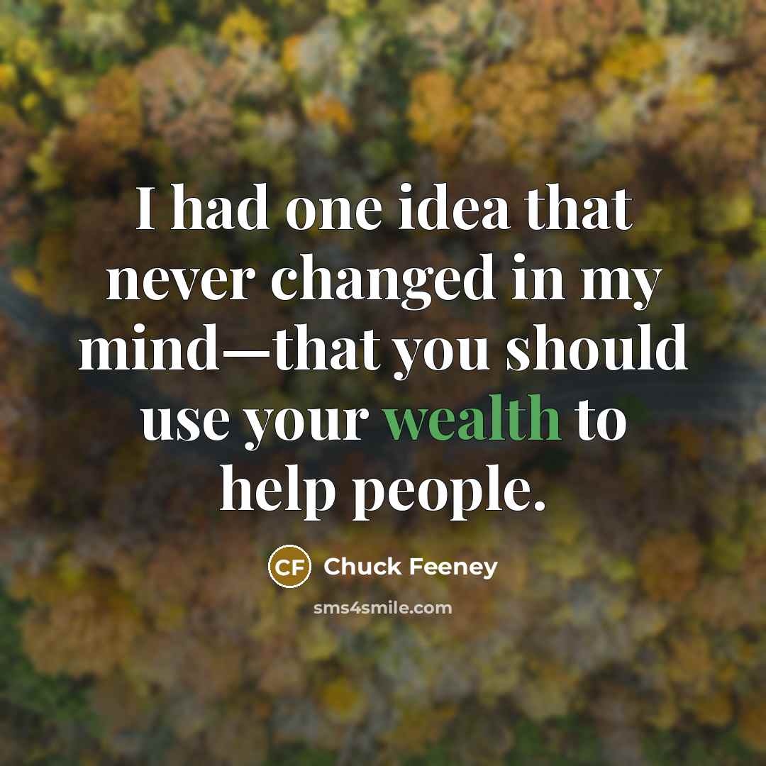“I had one idea that never changed in my mind—that…” quote by Chuck Feeney