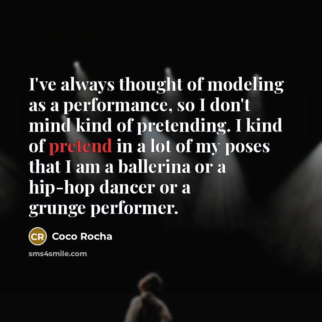 “I've always thought of modeling as a performance, so I…” quote by Coco Rocha