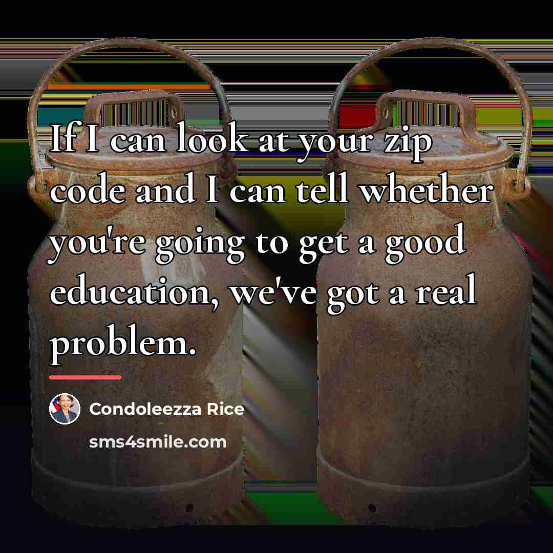 “If I can look at your zip code and I…” quote by Condoleezza Rice