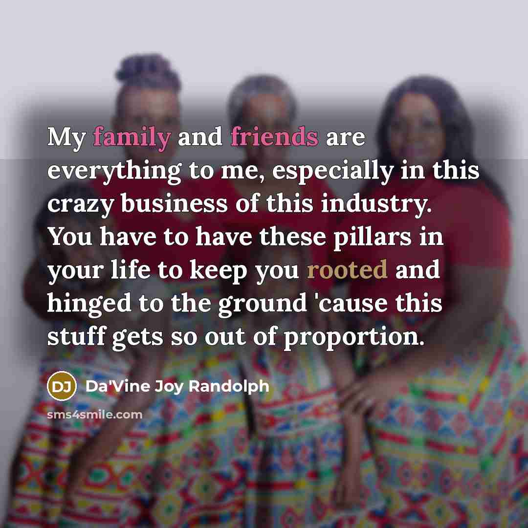 “My family and friends are everything to me, especially in…” quote by Da'Vine Joy Randolph