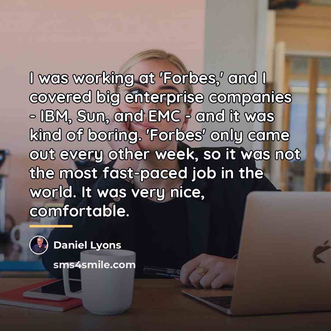 “I was working at 'Forbes,' and I covered big enterprise…” quote by Daniel Lyons