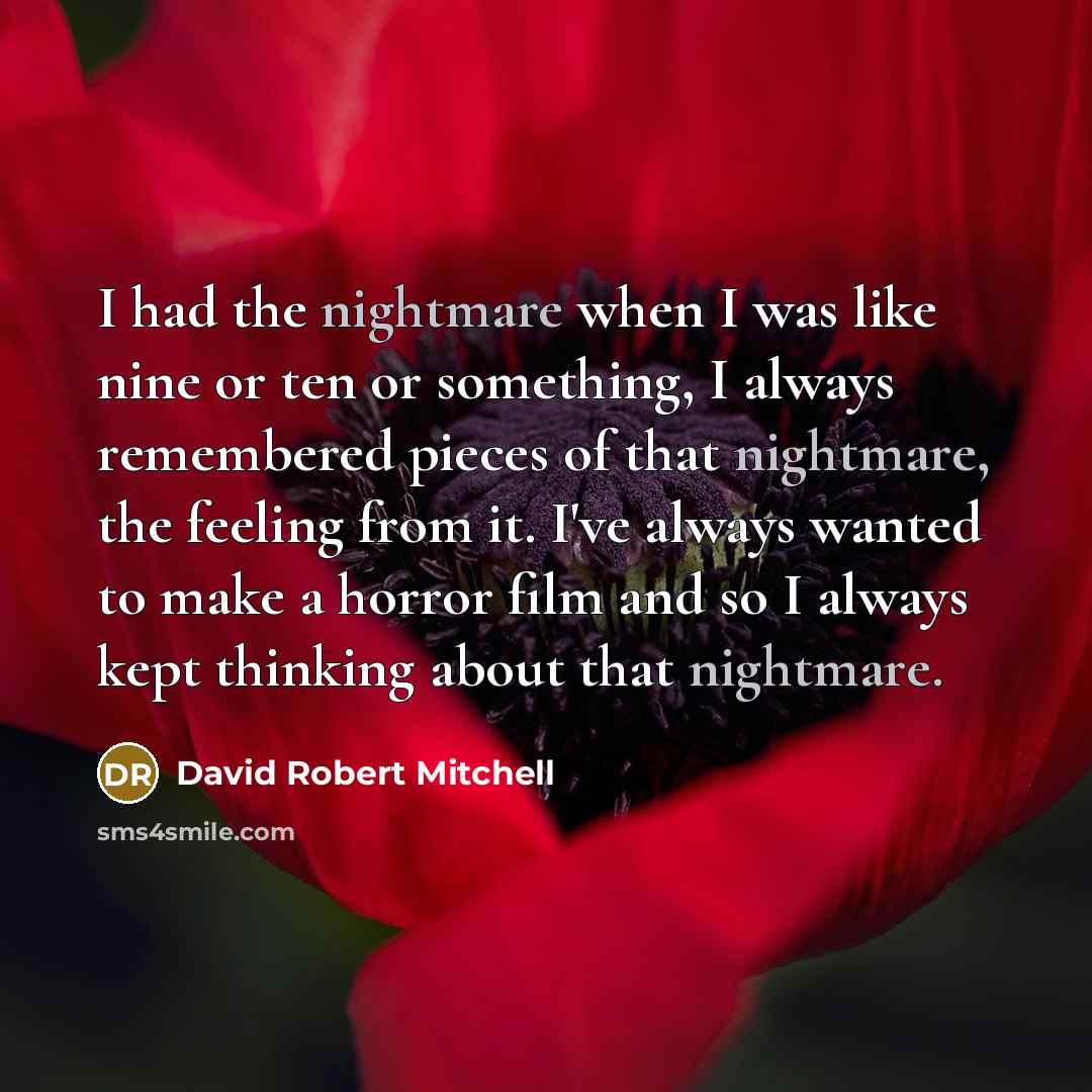 “I had the nightmare when I was like nine or…” quote by David Robert Mitchell