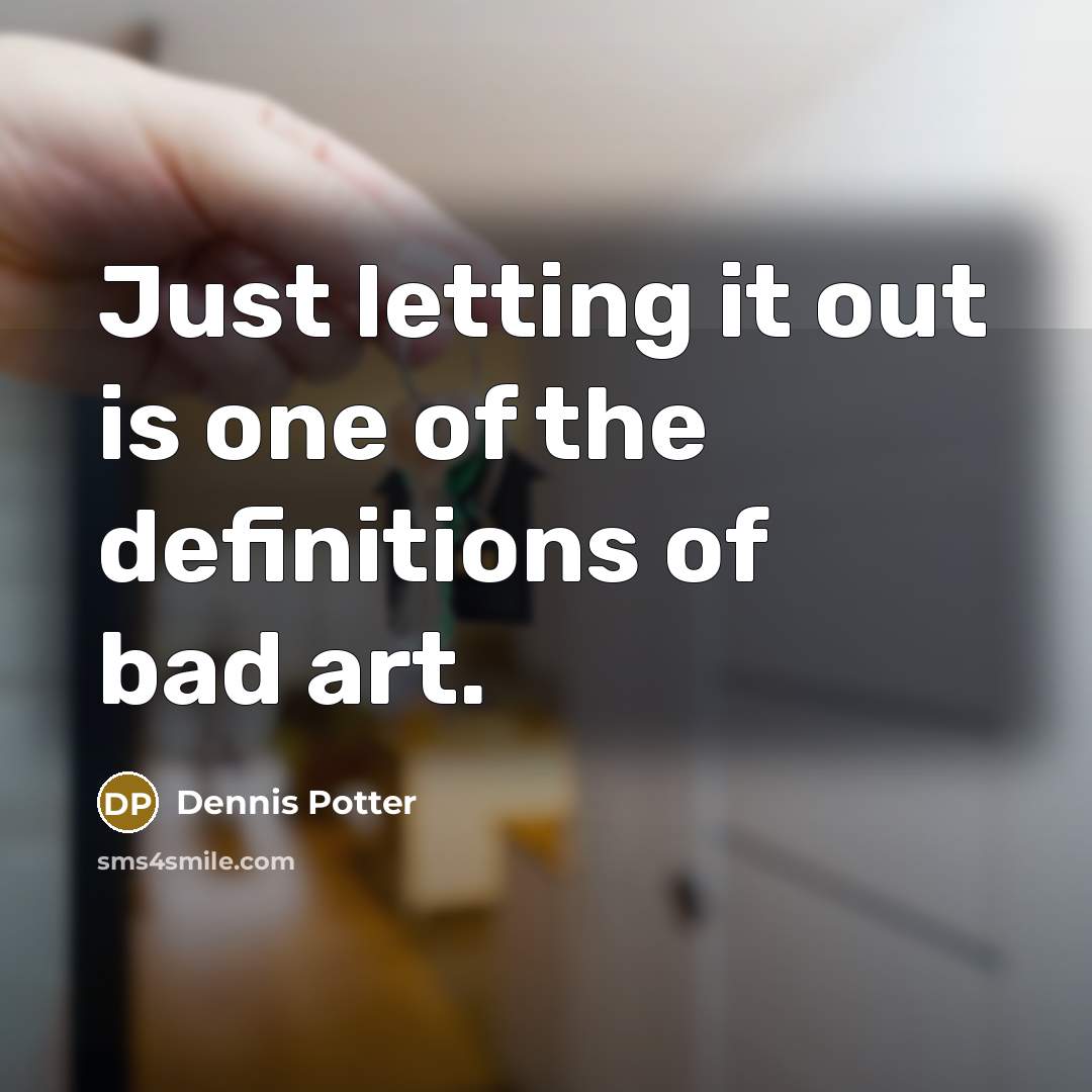 “Just letting it out is one of the definitions of…” quote by Dennis Potter