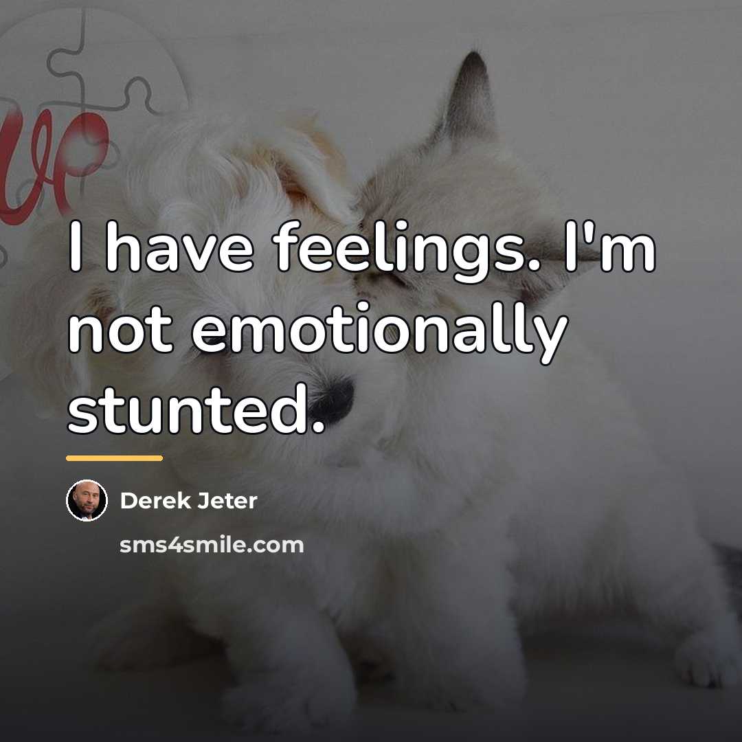 “I have feelings. I'm not emotionally stunted.…” quote by Derek Jeter