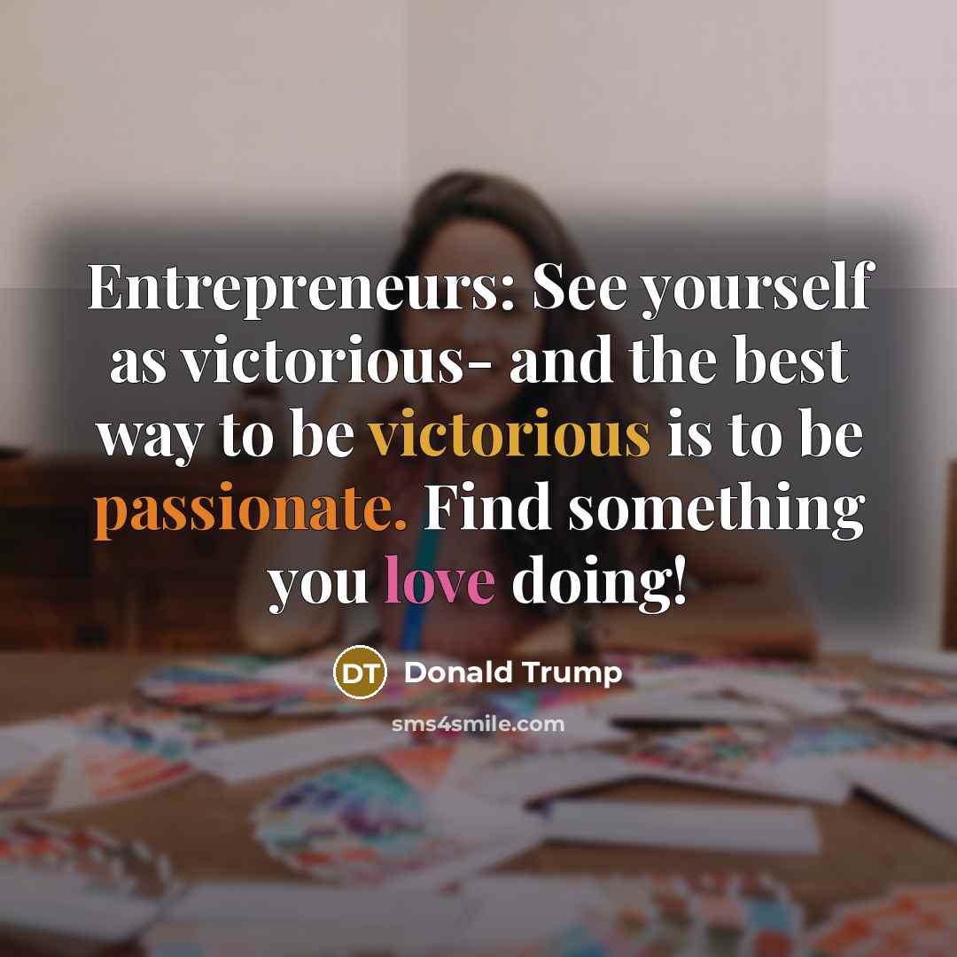 “Entrepreneurs: See yourself as victorious- and the best way to…” quote by Donald Trump