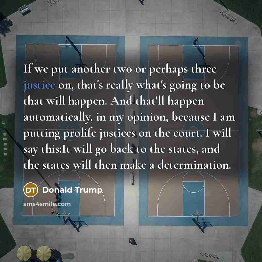 “If we put another two or perhaps three justice on,…” quote by Donald Trump