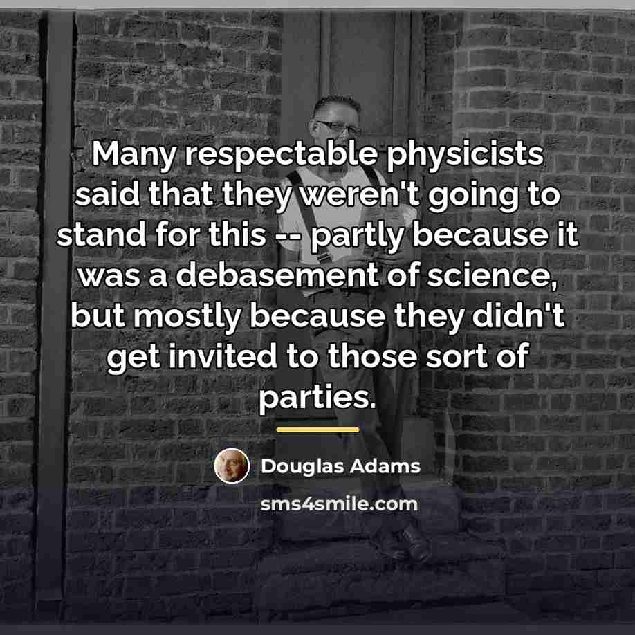 “Many respectable physicists said that they weren't going to stand…” quote by Douglas Adams