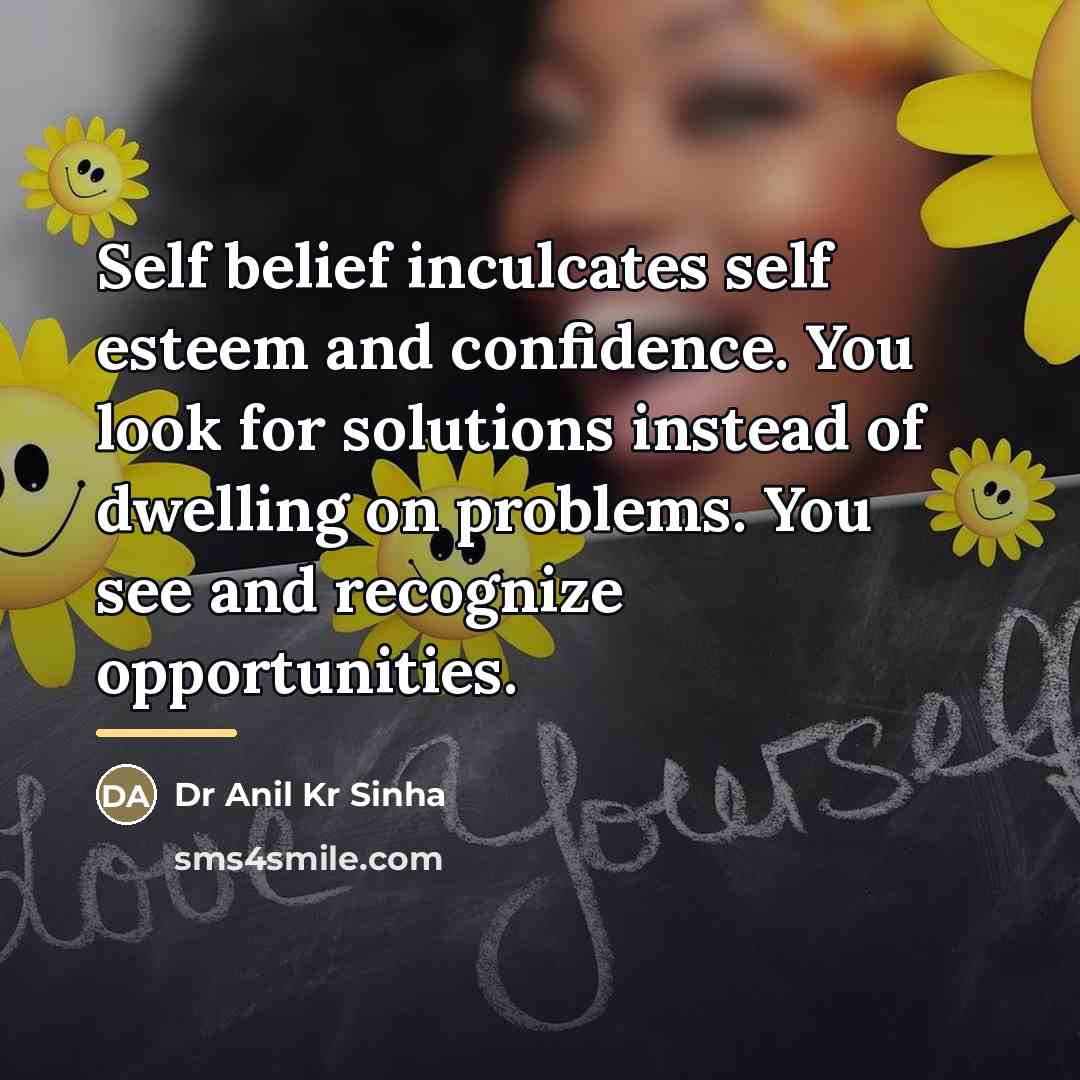 “Self belief inculcates self esteem and confidence. You look for…” quote by Dr Anil Kr Sinha