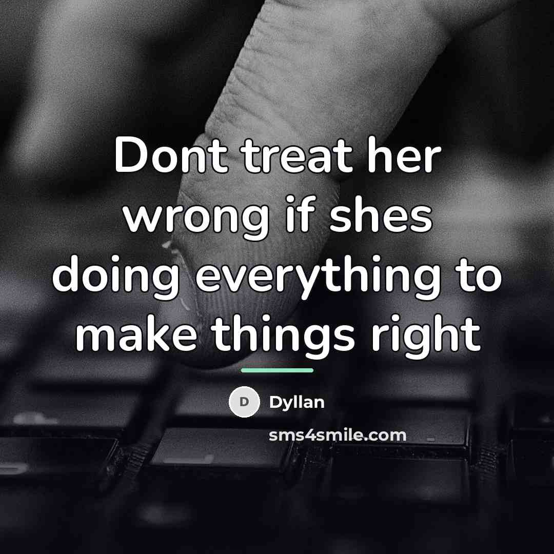 “Dont treat her wrong if shes doing everything to make…” quote by Dyllan